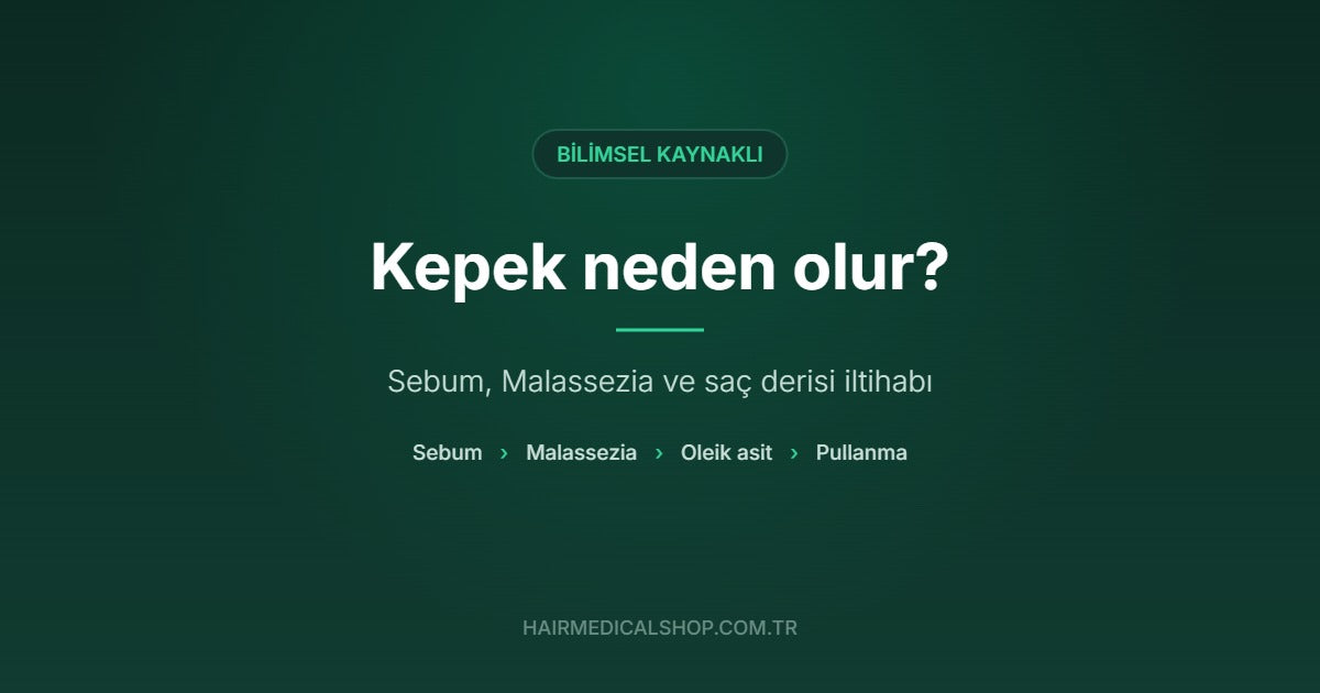 Kepek neden olur? Sebum, Malassezia ve saç derisi iltihabı